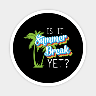 Is it summer yet? last day of school funny Magnet